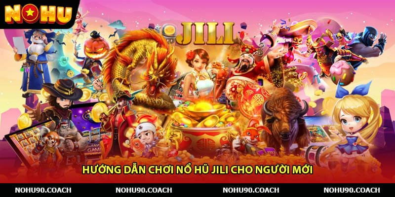 Hướng dẫn chơi Nổ hũ JiLi cho người mới