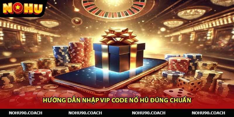 Hướng dẫn nhập Vip code nổ hũ