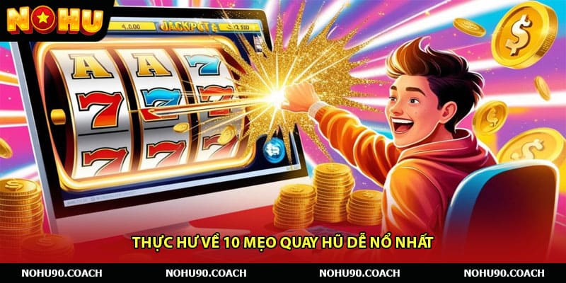 Thực hư về 10 mẹo quay hũ dễ nổ nhất