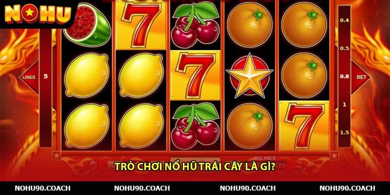 Trò chơi Nổ Hũ Trái Cây là gì?